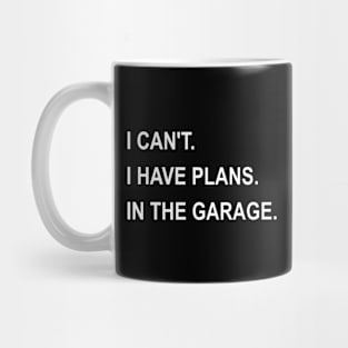 I Can't I Have Plans In The Garage Mug